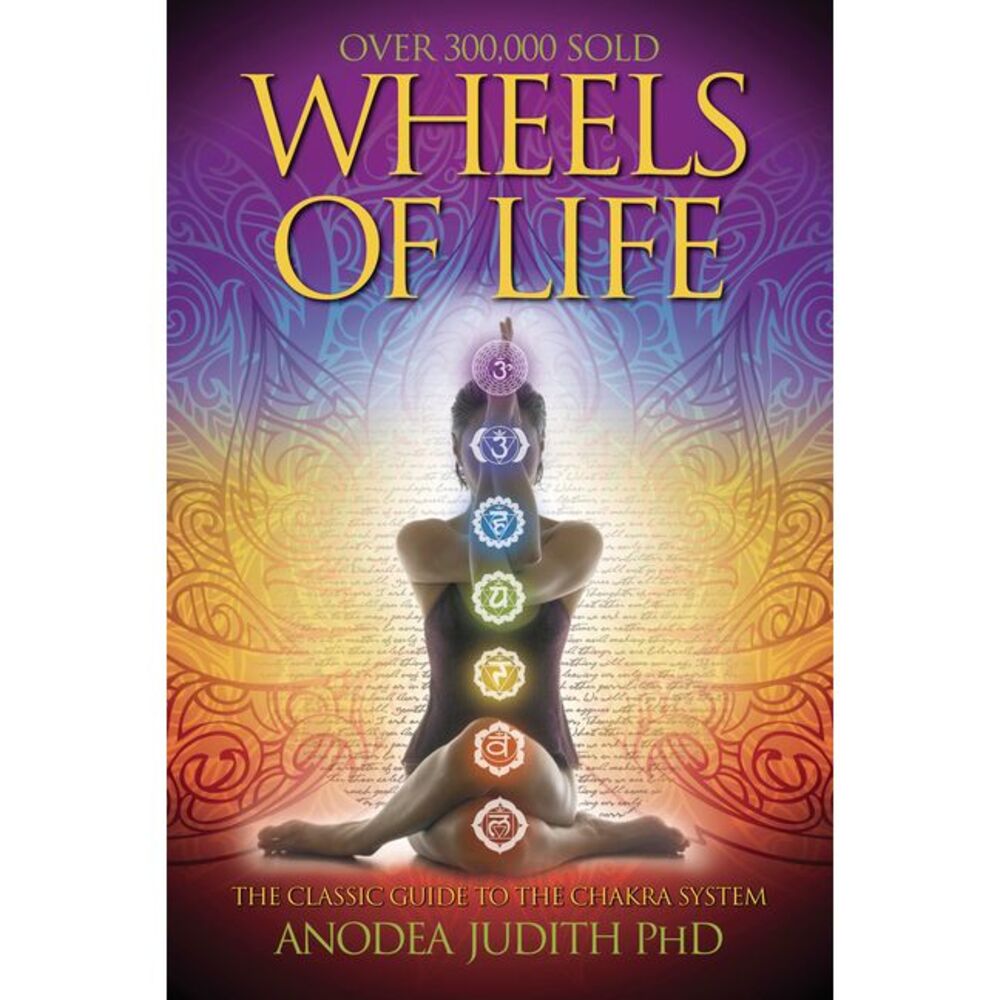 Wheels of Life: A User's Guide to the Chakra System -- Anodea Judith